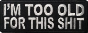Im-Too-Old-For-This-Shit-Patch-Patchers_3024x.jpg